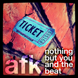 AFK - Nothing But You And The Beat